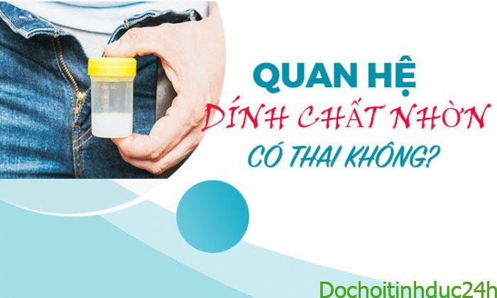 Quan hệ dính chất nhờn có thai không?